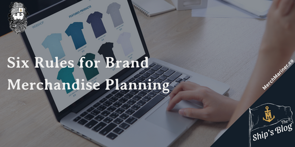 Six-Rules-for-Brand-Merchandise-Planning-The-Ships-Blog-by-Merch-Mariner